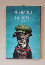 Load image into Gallery viewer, Canvas Sign with wood frame &quot;Every Dog Must Have His Day&quot; (24&quot;x16&quot;x1&quot;)
