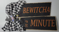 Halloween Decor BEWITCHA IN A MINUTE wood sign w/ Witch hat and boots